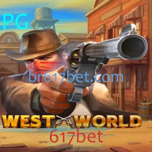 Explorando o Universo de WestWorld no Jogo de Apostas 617bet